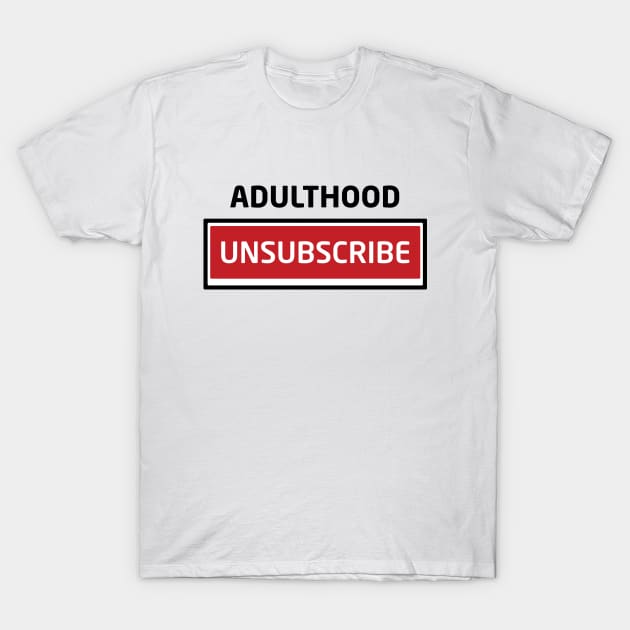 Adulthood Unsubscribe T-Shirt by Inspirit Designs